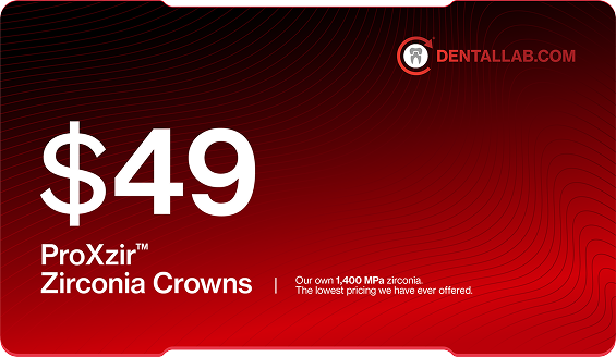 $49 ProXzir™ Zirconia Crowns — our own 1,400 MPa zirconia. The lowest pricing we have ever offered.